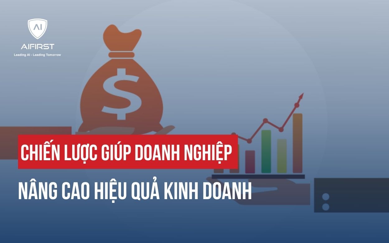 CHIẾN LƯỢC GIÚP DOANH NGHIỆP NÂNG CAO HIỆU QUẢ KINH DOANH
